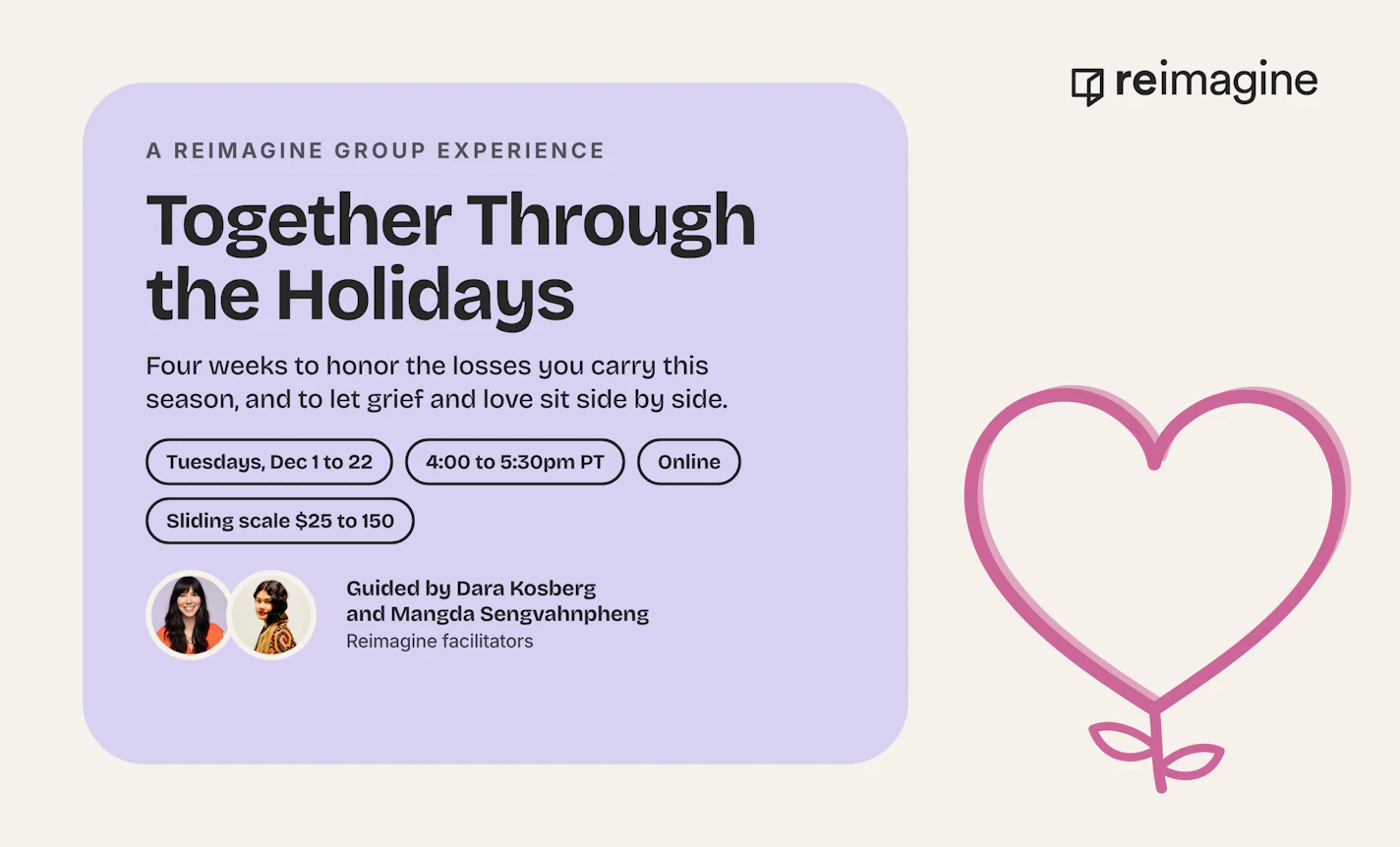 Together Through the Holidays: a four-week Reimagine group, Tuesdays December 1 to 22, 4:00 to 5:30pm PT, online, sliding scale