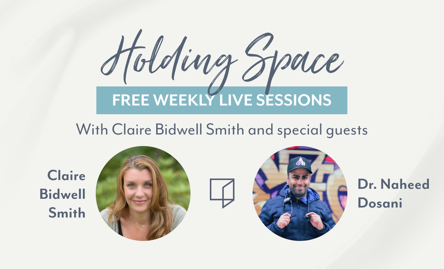 Holding Space: Claire Bidwell Smith & Dr. Naheed Dosani
