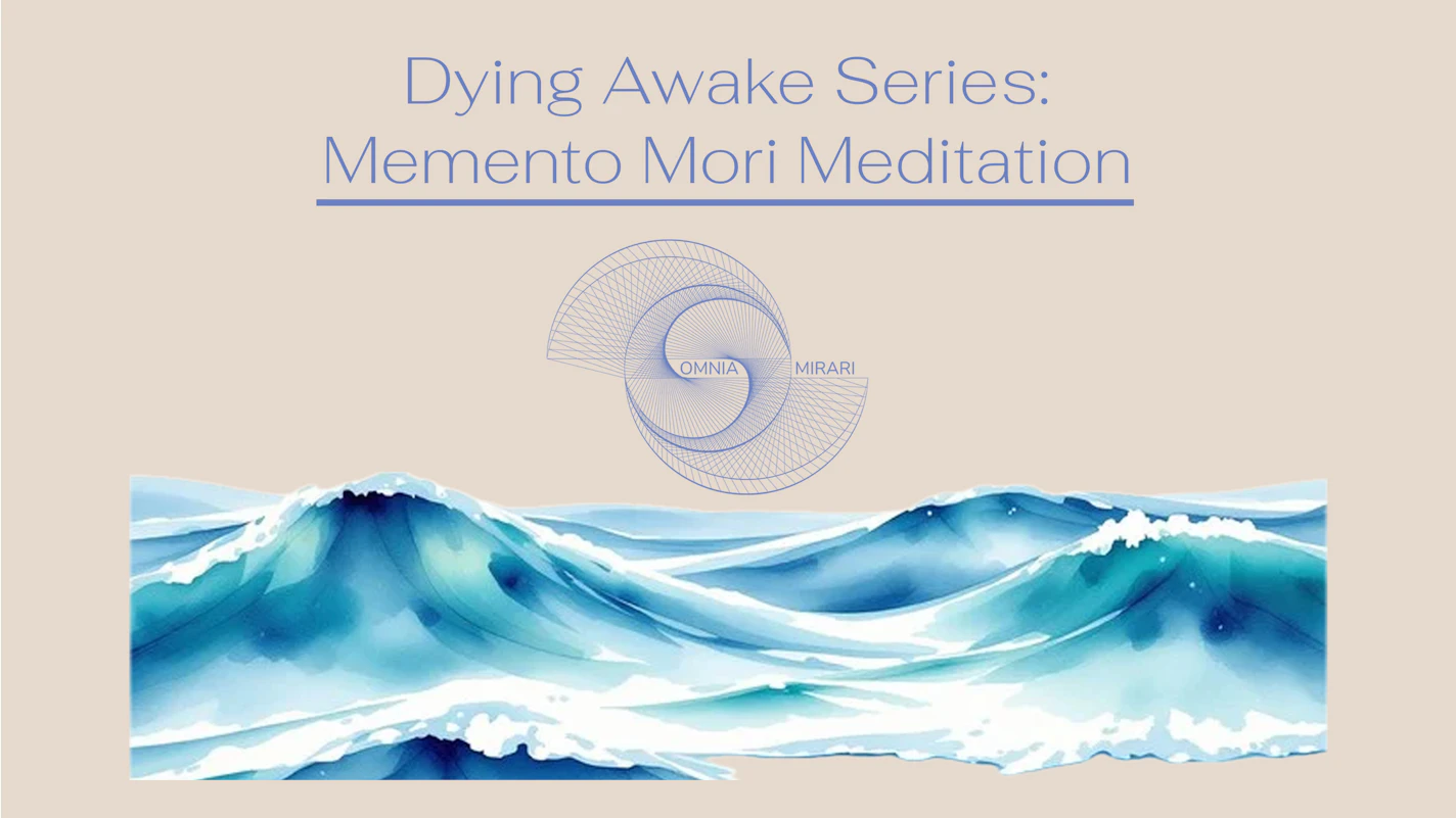 Dying Awake Series: Memento Mori Meditation