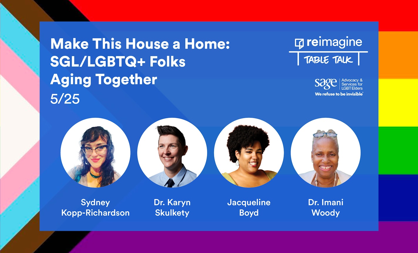 Make This House a Home: SGL/LGBTQ+ Folks Aging Together