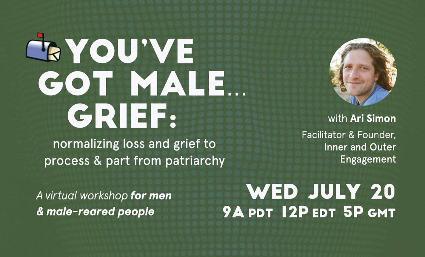 You've Got Male Grief: Processing & Parting from Patriarchy