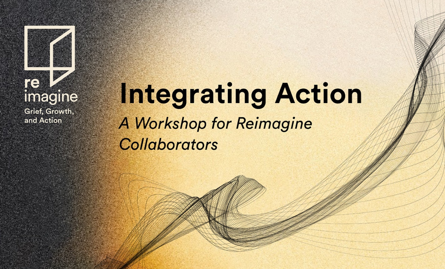 Integrating Action: A Workshop for Reimagine Collaborators