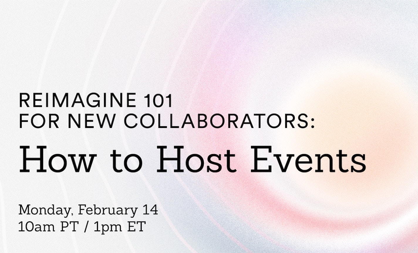 Reimagine 101 for New Collaborators: How to Host Events