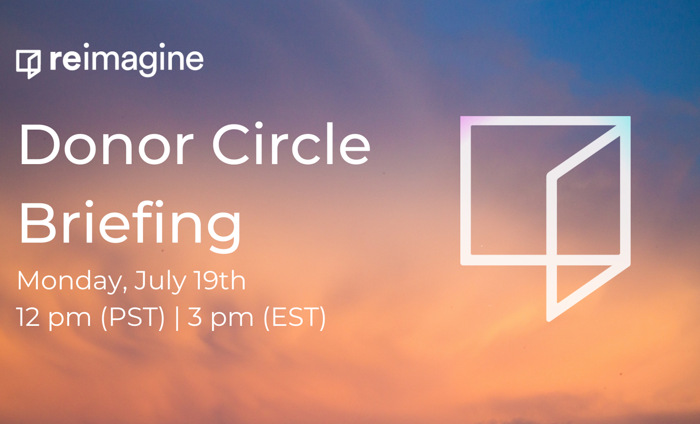 Reimagine’s Donor Circle Briefing on 7/19