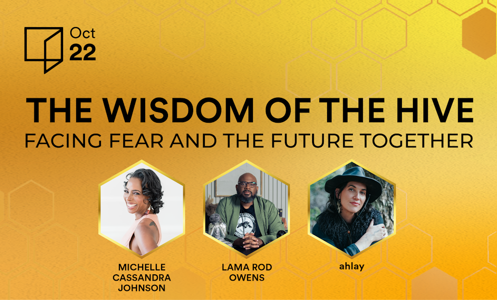 The Wisdom of the Hive: Facing Fear and the Future Together, Part 1 of 3