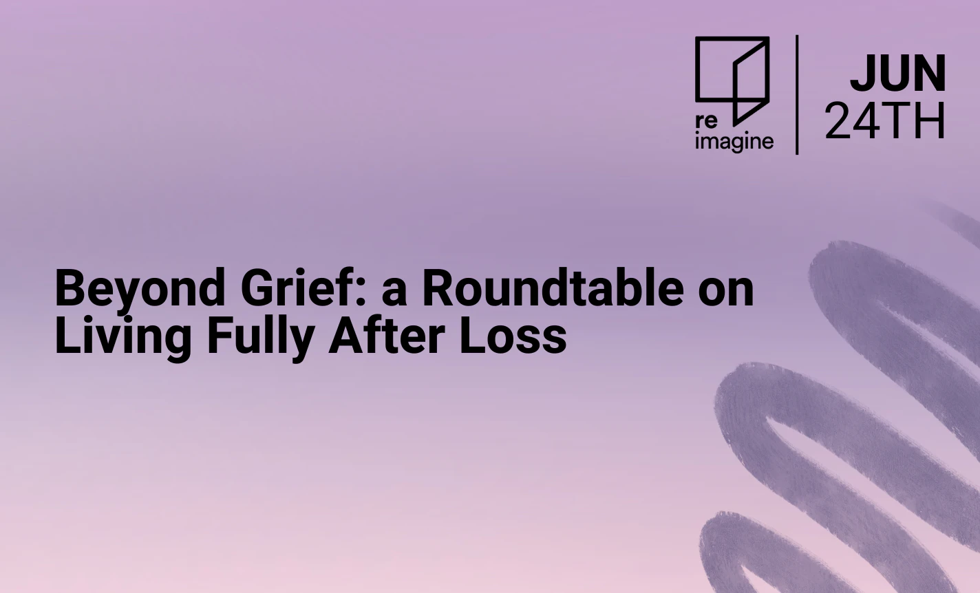 Beyond Grief: a Roundtable on Living Fully After Loss