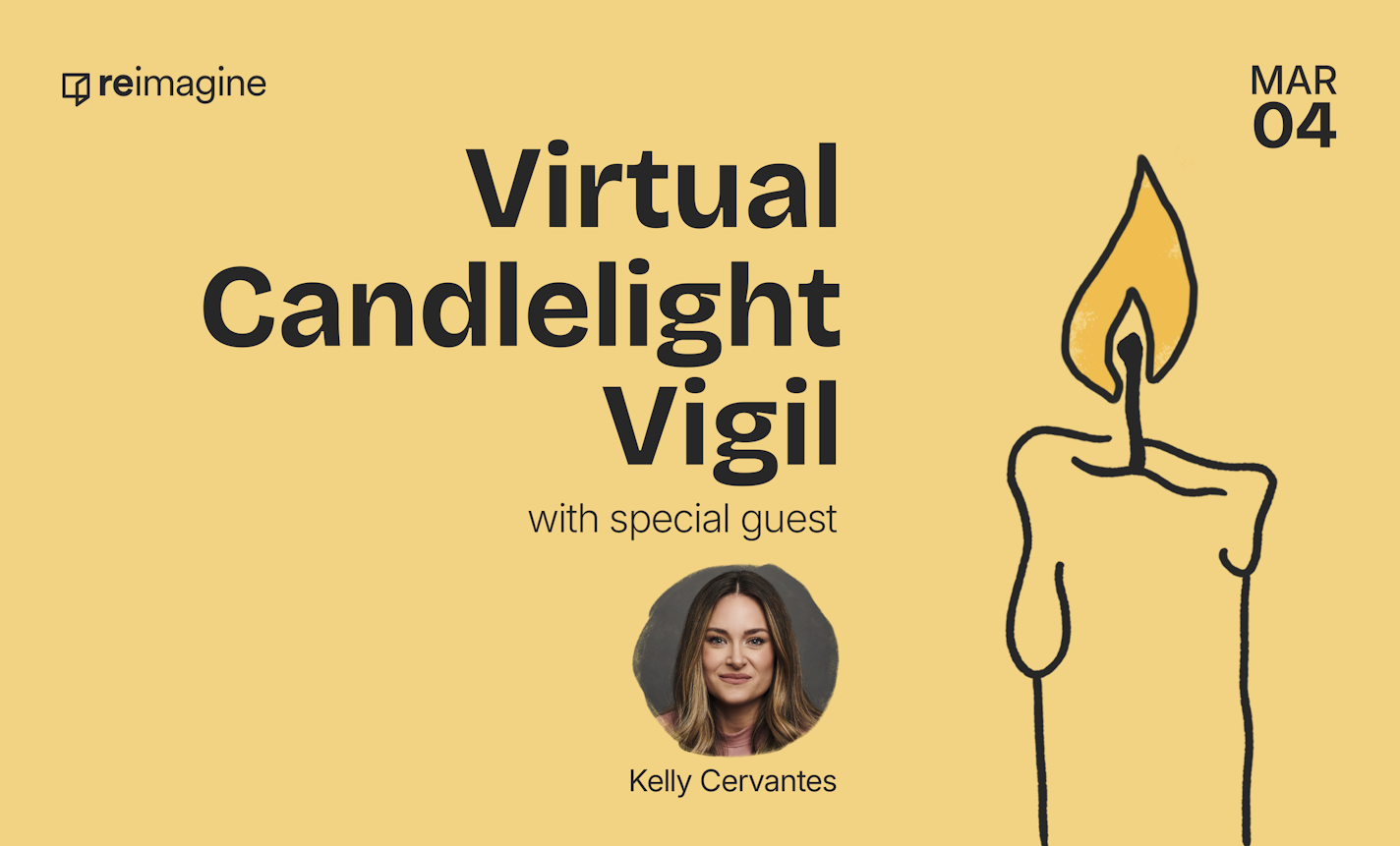 Reimagine Virtual Candlelight Vigil with Kelly Cervantes
