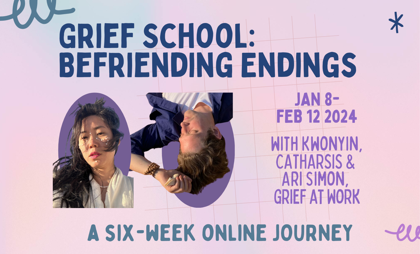 Grief School: Befriending Endings (6-week course)