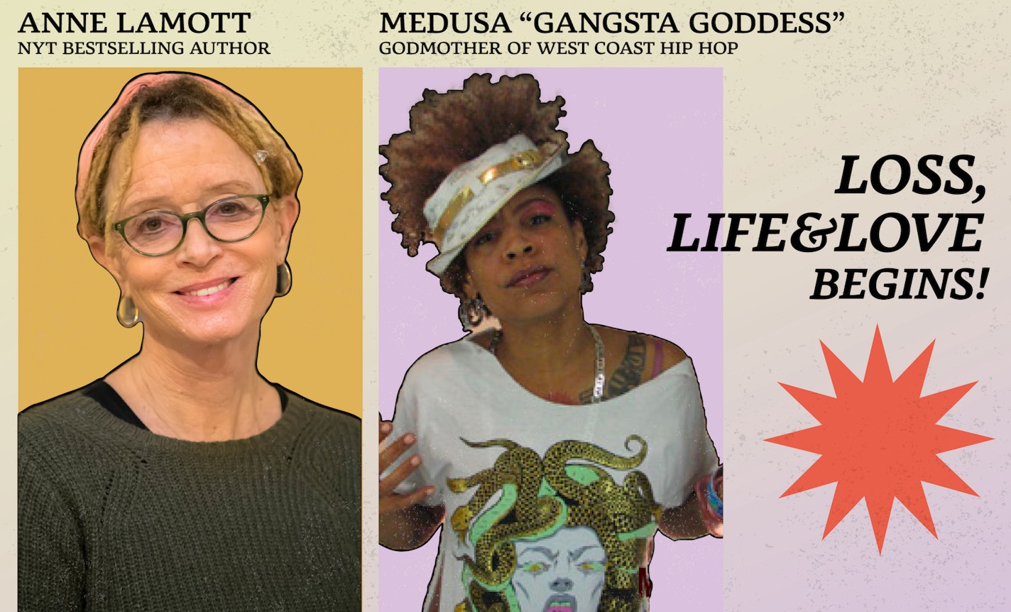 A Beginning: Author Anne Lamott + Gangsta Goddess Medusa