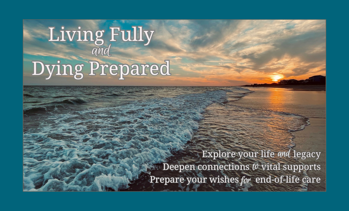 Living Fully and Dying Prepared: A 6 series Workshop