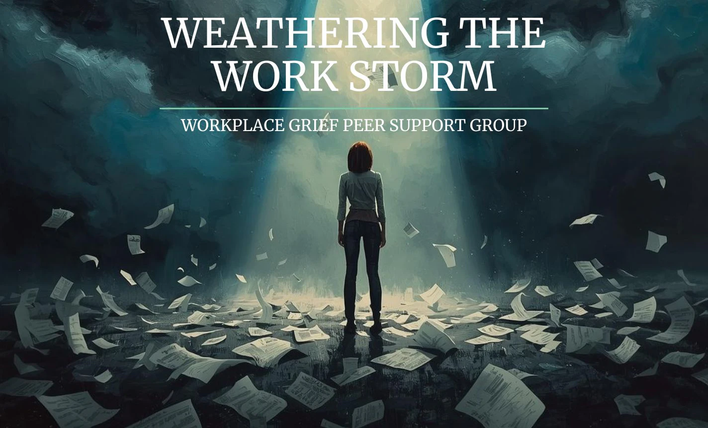 Weathering the Work Storm: Workplace Grief Support Group