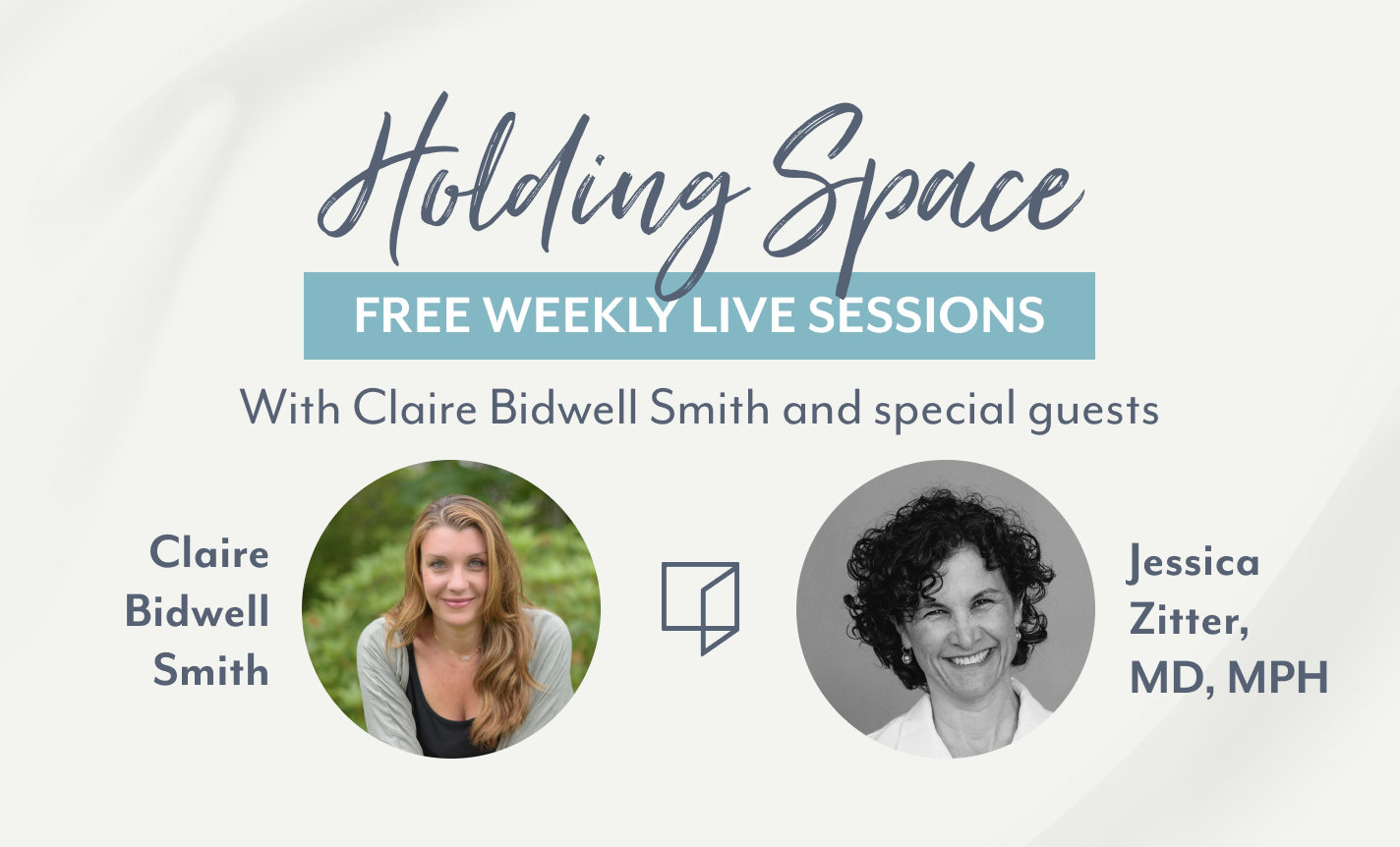 Holding Space with Claire Bidwell Smith & Dr. Jessica Zitter