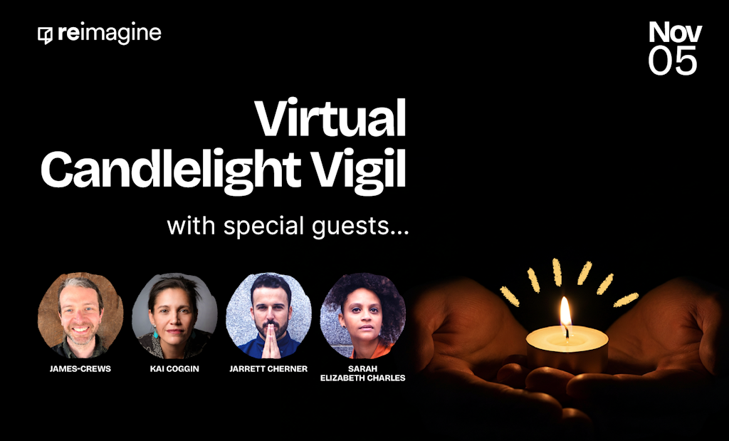 Reimagine Virtual Candlelight Vigil with James Crews and Kai Coggin