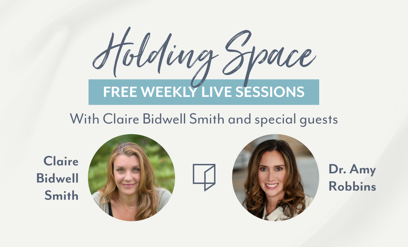 Holding Space: Claire Bidwell Smith & Dr. Amy Robbins