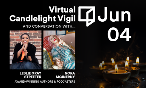 Reimagine Virtual Candlelight Vigil with Leslie Gray Streeter & Nora McInerny