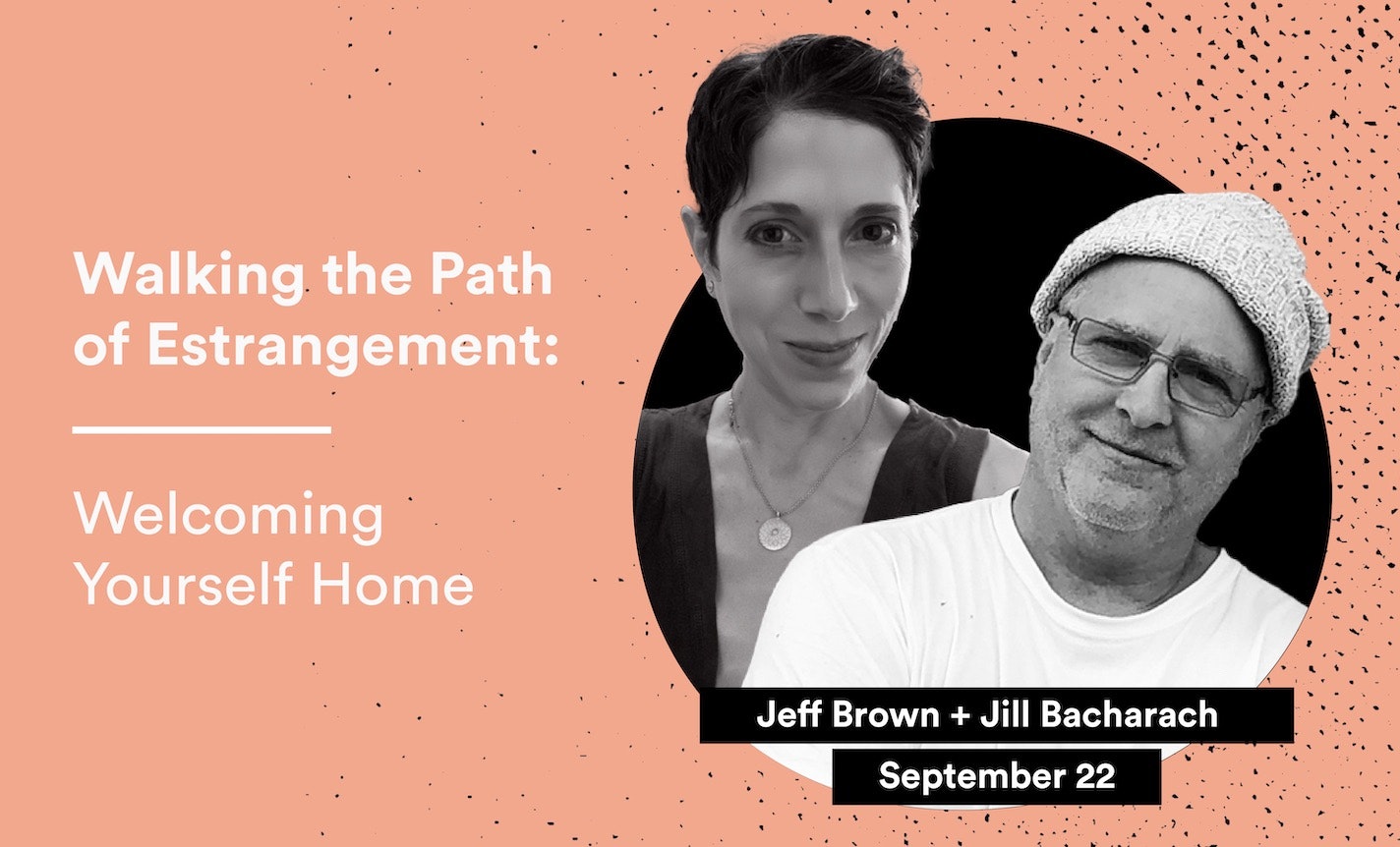 WALKING THE PATH OF ESTRANGEMENT: Welcoming Yourself Home