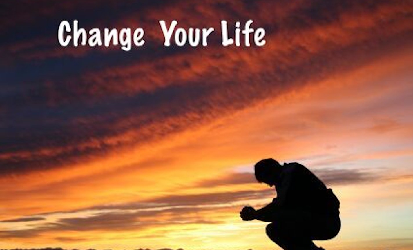 Ten Things You Can Do To Change Your Life!