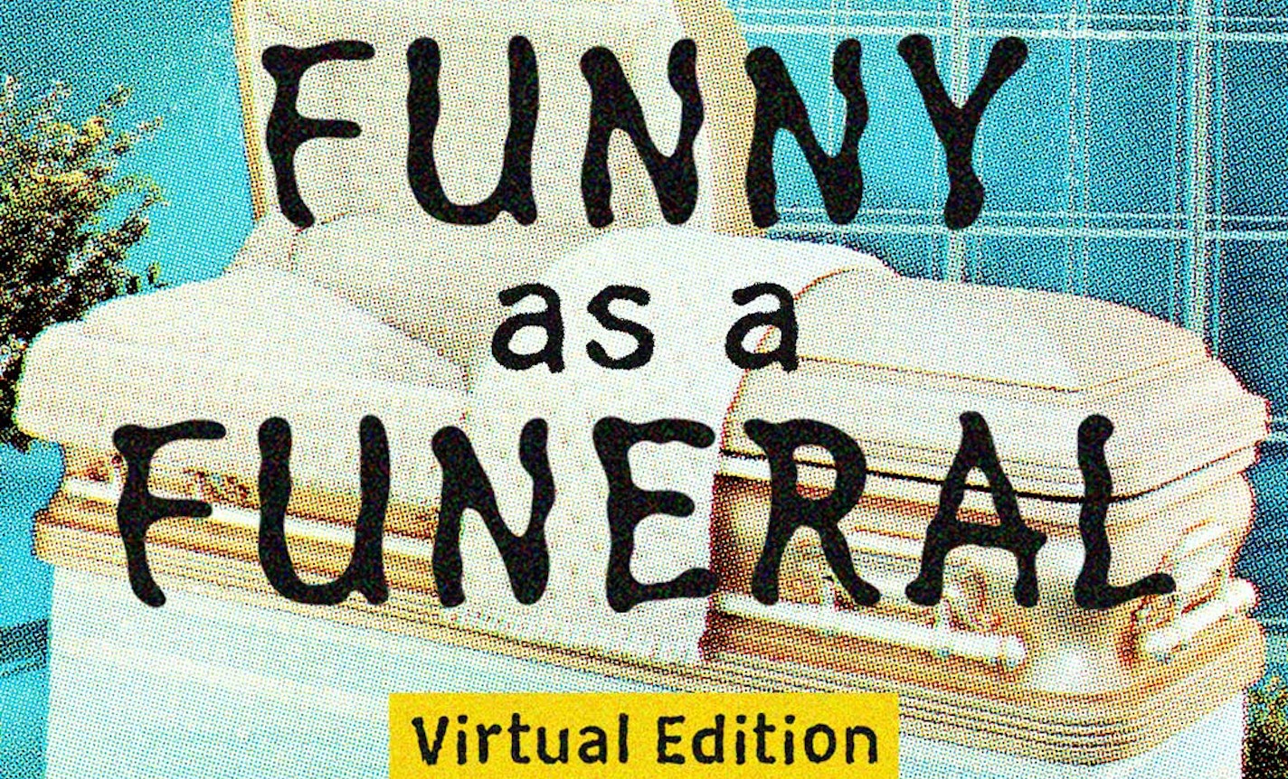 Funny as a Funeral: Virtual Edition