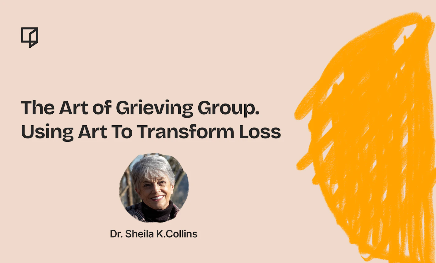 The Art of Grieving Group. Using Art To Transform Loss