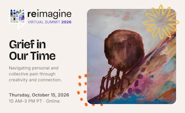 Reimagine Virtual Summit 2026: Grief in Our Time