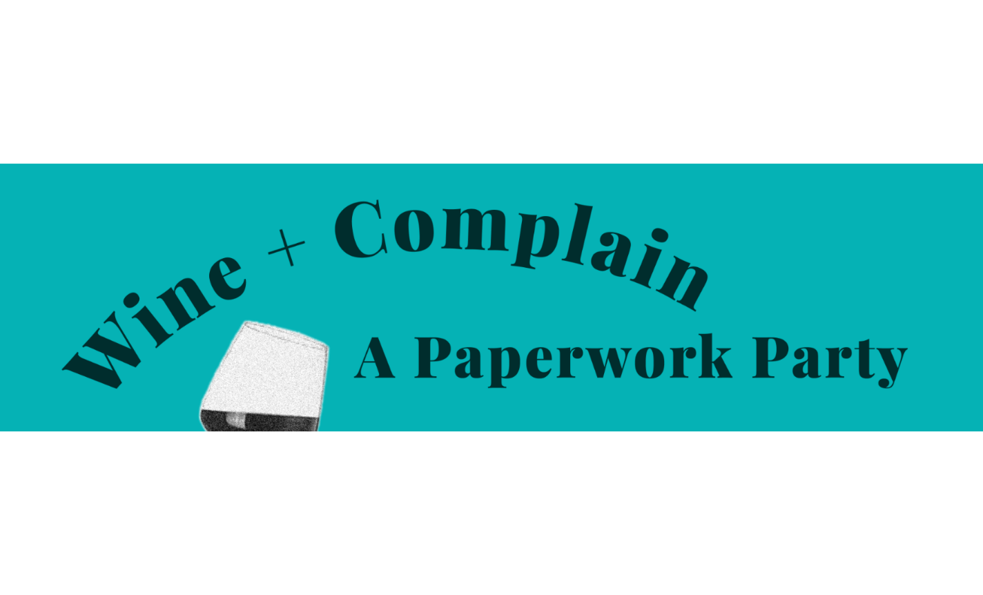 Wine + Complain: A Paperwork Party