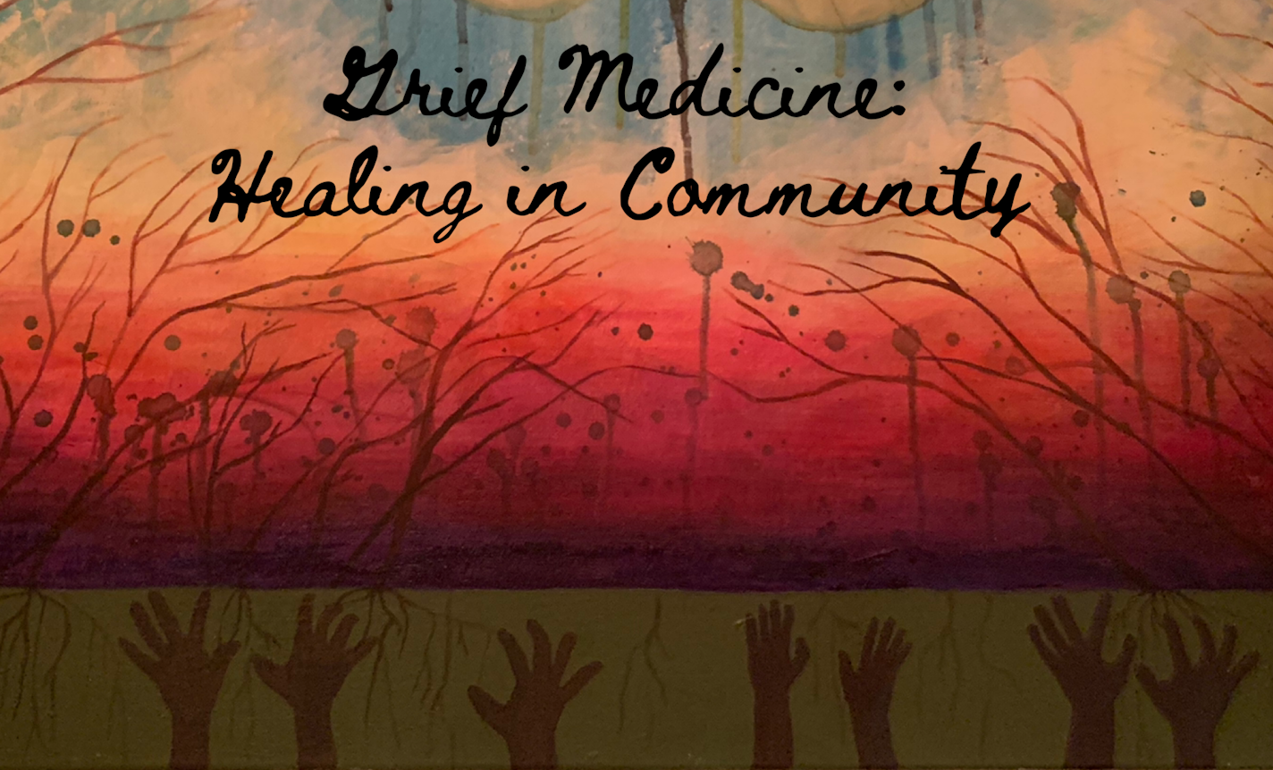 Grief Medicine: A Virtual Healing Community Gathering