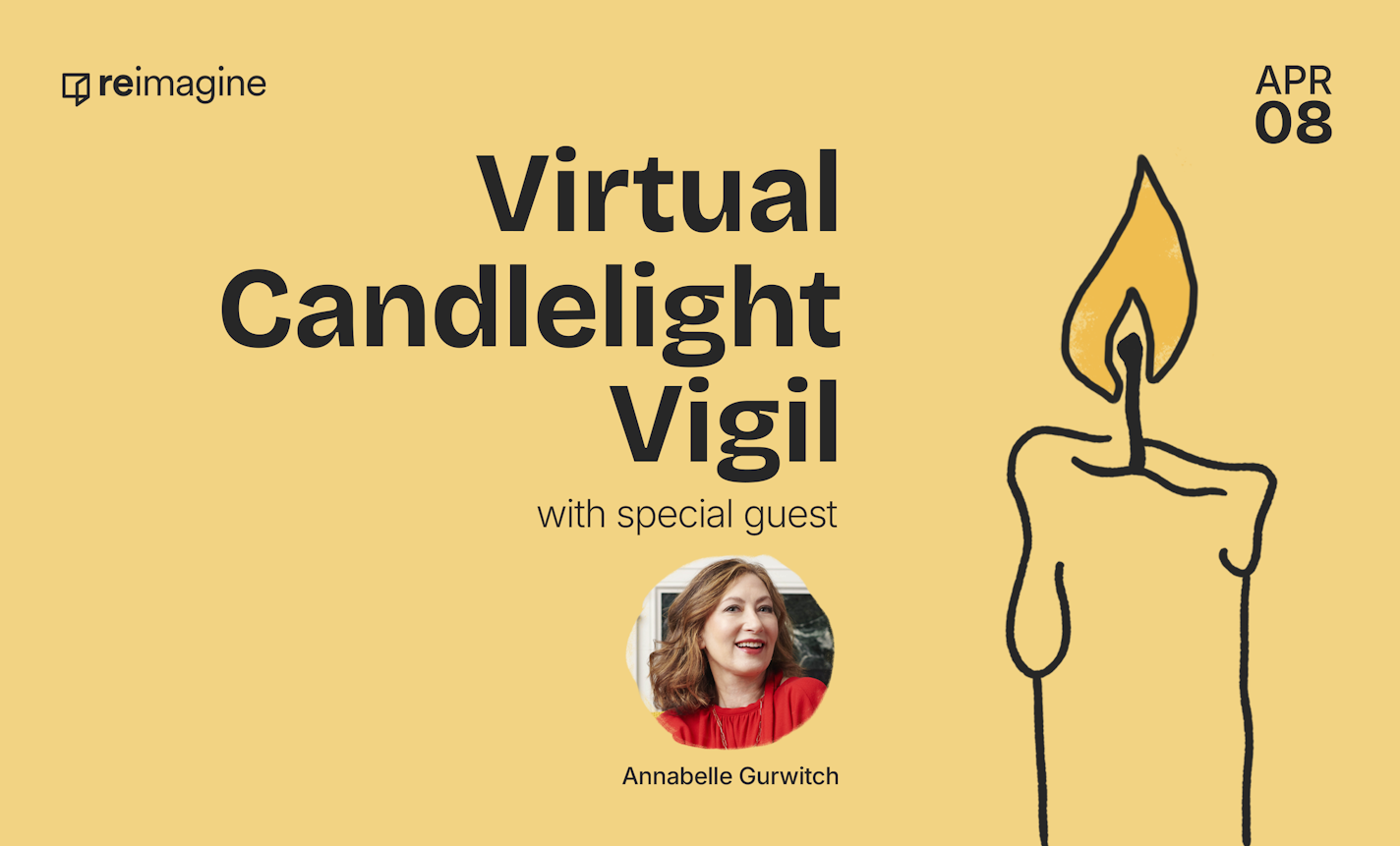 Reimagine Virtual Candlelight Vigil with Annabelle Gurwitch