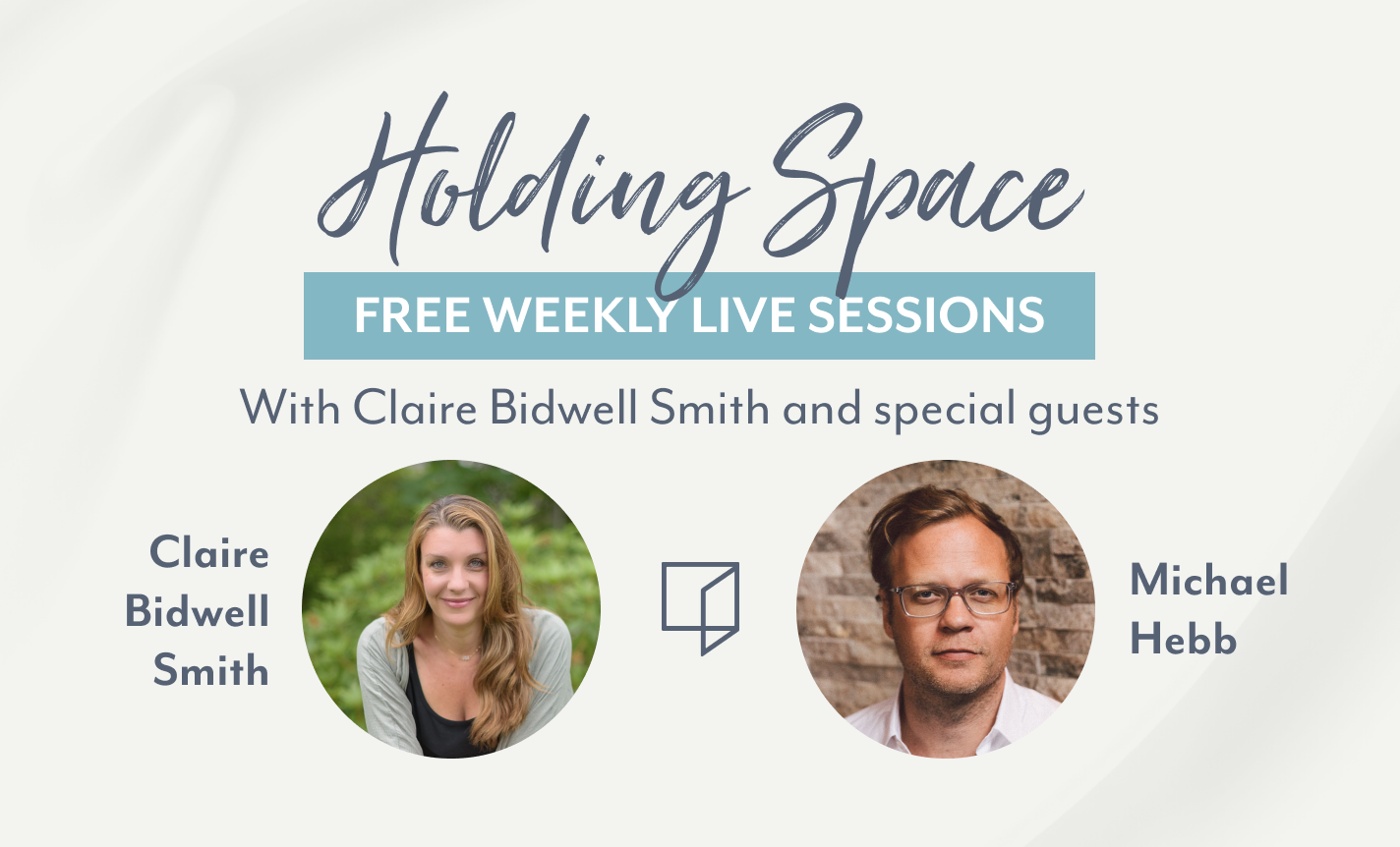 Holding Space with Claire Bidwell Smith and Michael Hebb
