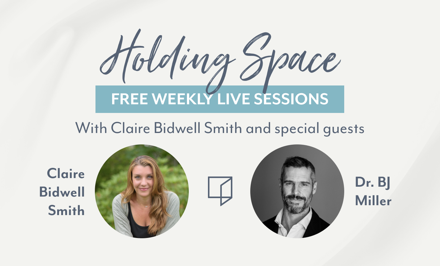 Holding Space with Claire Bidwell Smith & Dr. BJ Miller