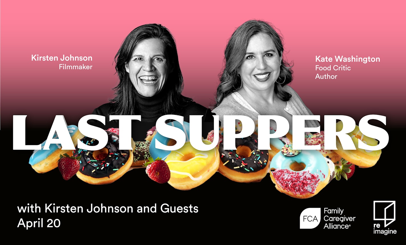 Last Suppers with Kirsten Johnson and Guests, Session 3