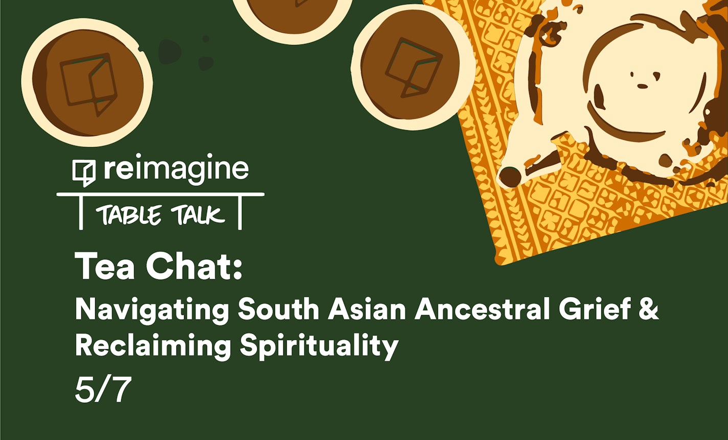 Tea Chat: Navigating South Asian Ancestral Grief
