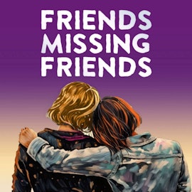 Friends Missing Friends