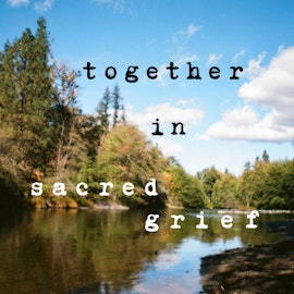 Together in Sacred Grief