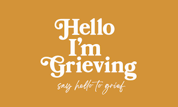 Hello I'm Grieving