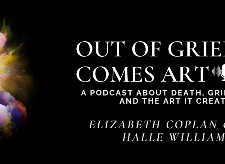 Out Of Grief Comes Art Podcast